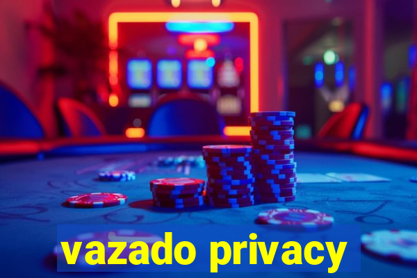 vazado privacy